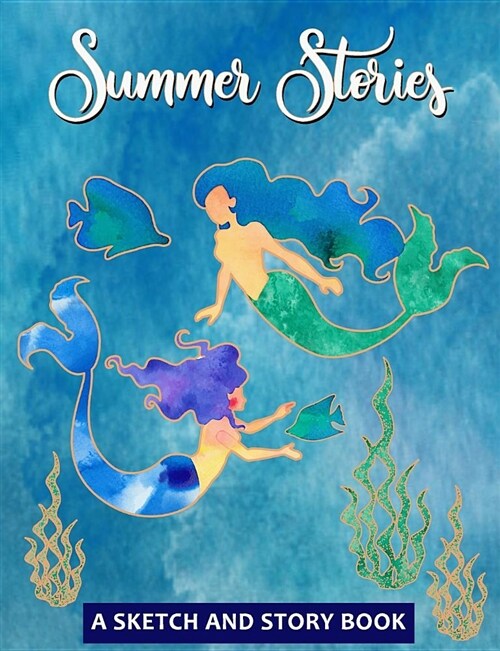 Summer Stories - A Sketch and Story Book: 100 Draw and Write Story Pages for Kids and Adults - Mermaid Softcover Composition Size Notebook Journal (Paperback)