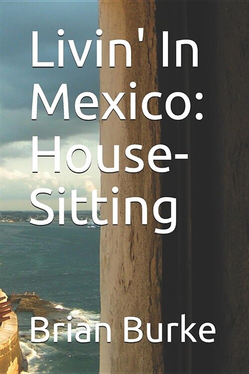 Livin in Mexico: House-Sitting (Paperback)
