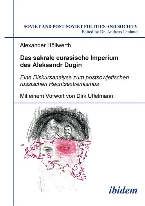 Das Sakrale Eurasische Imperium Des Aleksandr Dugin. Eine Diskursanalyse Zum Postsowjetischen Russischen Rechtsextremismus. Mit Einem Vorwort Von Dirk (Paperback)