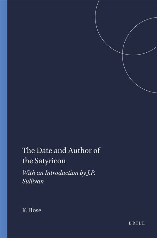 The Date and Author of the Satyricon: With an Introduction by J.P. Sullivan (Paperback)