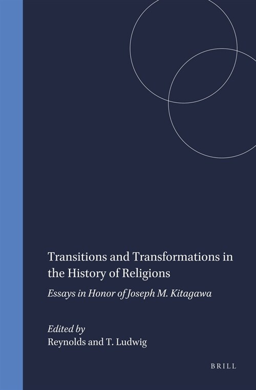 Transitions and Transformations in the History of Religions: Essays in Honor of Joseph M. Kitagawa (Hardcover)