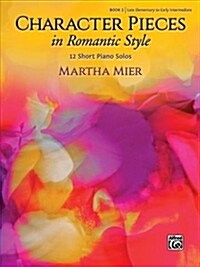 Character Pieces in Romantic Style, Book 1: 12 Short Piano Solos (Paperback)
