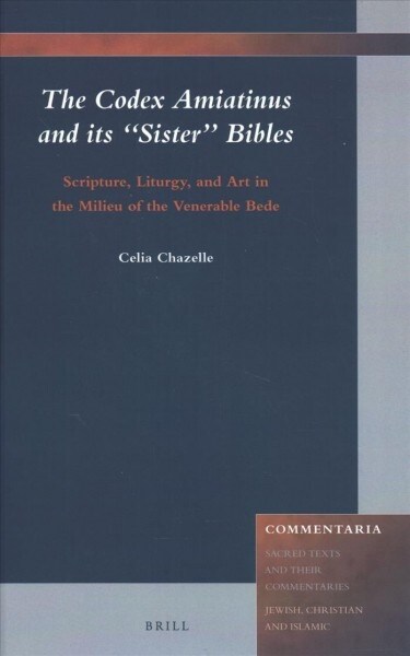 The Codex Amiatinus and Its sister Bibles: Scripture, Liturgy, and Art in the Milieu of the Venerable Bede (Hardcover)