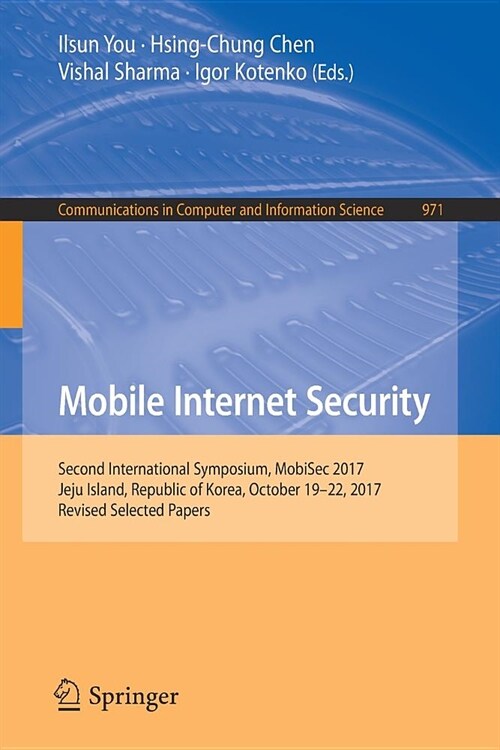 Mobile Internet Security: Second International Symposium, Mobisec 2017, Jeju Island, Republic of Korea, October 19-22, 2017, Revised Selected Pa (Paperback, 2019)