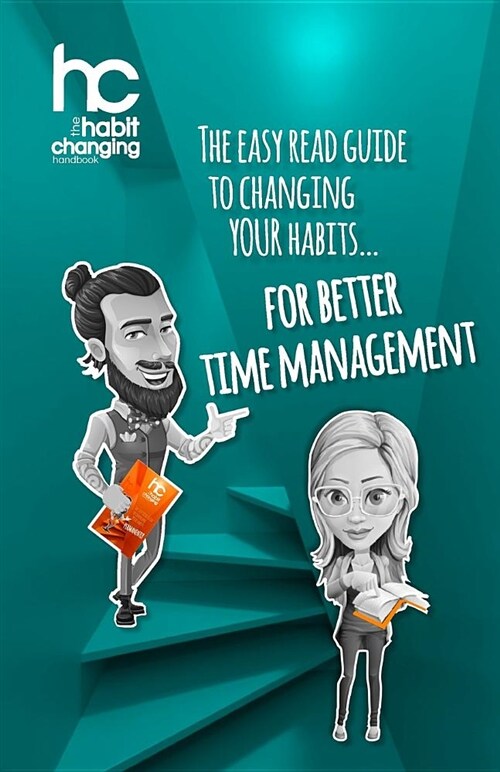 The Habit Changing Handbook - For Better Time Management: The Easy Read Guide to Changing Your Habits for Better Time Management (Paperback)