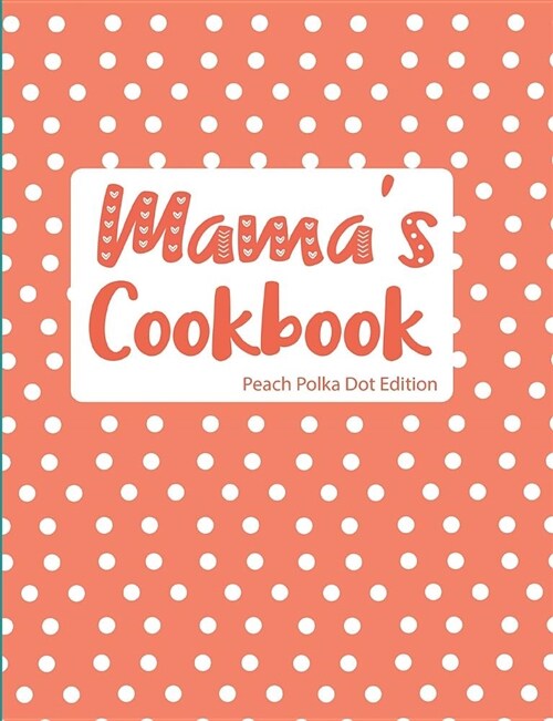 Mamas Cookbook Peach Polka Dot Edition (Paperback)