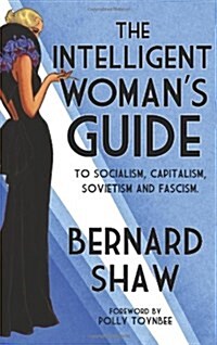 The Intelligent Womans Guide: To Socialism, Capitalism, Sovietism and Fascism (Hardcover)