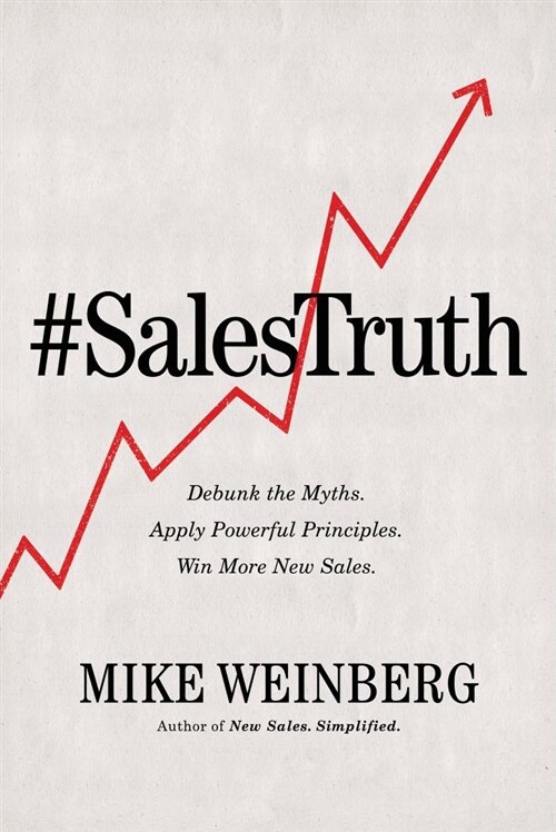 Sales Truth: Debunk the Myths. Apply Powerful Principles. Win More New Sales. (Hardcover)