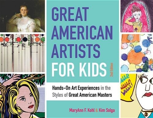 Great American Artists for Kids: Hands-On Art Experiences in the Styles of Great American Masters Volume 9 (Paperback, 2)