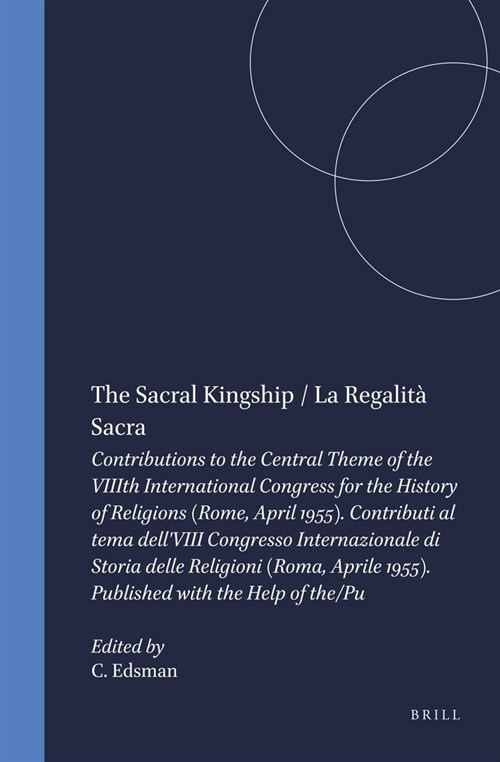 The Sacral Kingship / La Regalit?Sacra: Contributions to the Central Theme of the Viiith International Congress for the History of Religions (Rome, A (Hardcover)