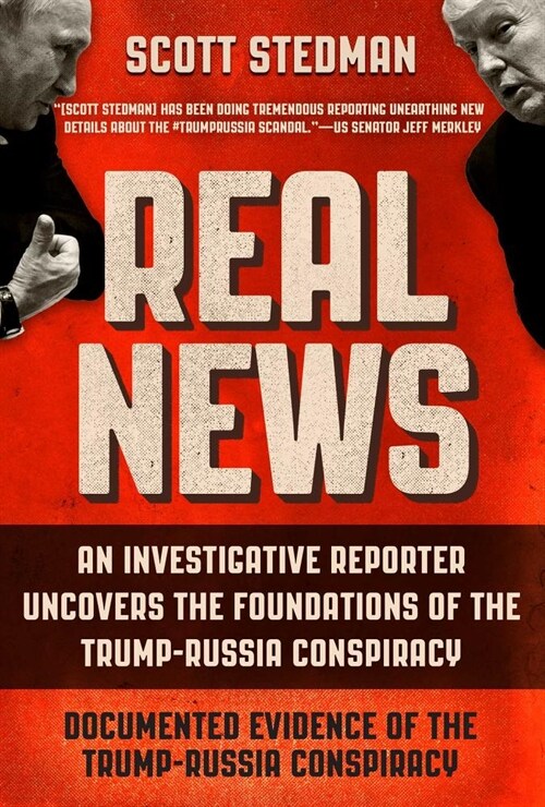 Real News: An Investigative Reporter Uncovers the Foundations of the Trump-Russia Conspiracy (Hardcover)