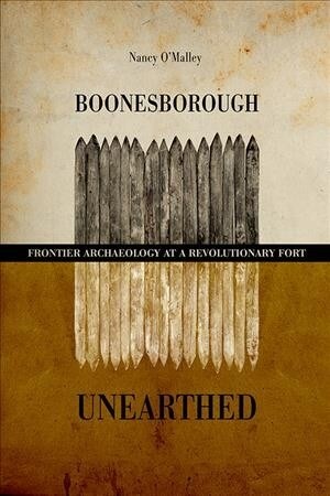 Boonesborough Unearthed: Frontier Archaeology at a Revolutionary Fort (Paperback)