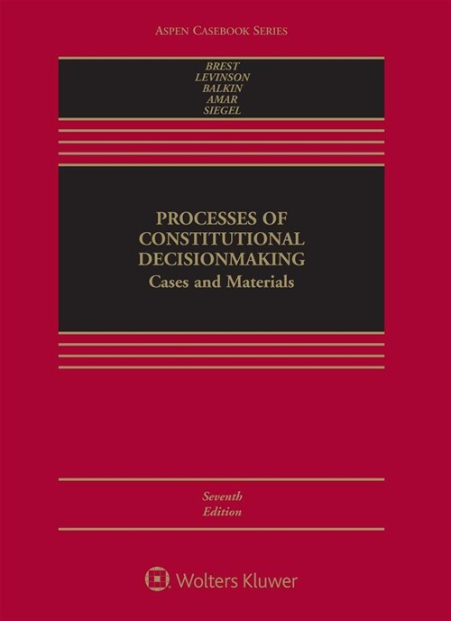 Processes of Constitutional Decisionmaking: Cases and Materials (Loose Leaf, 7)