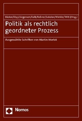 Politik ALS Rechtlich Geordneter Prozess: Ausgewahlte Schriften Von Martin Morlok (Paperback)