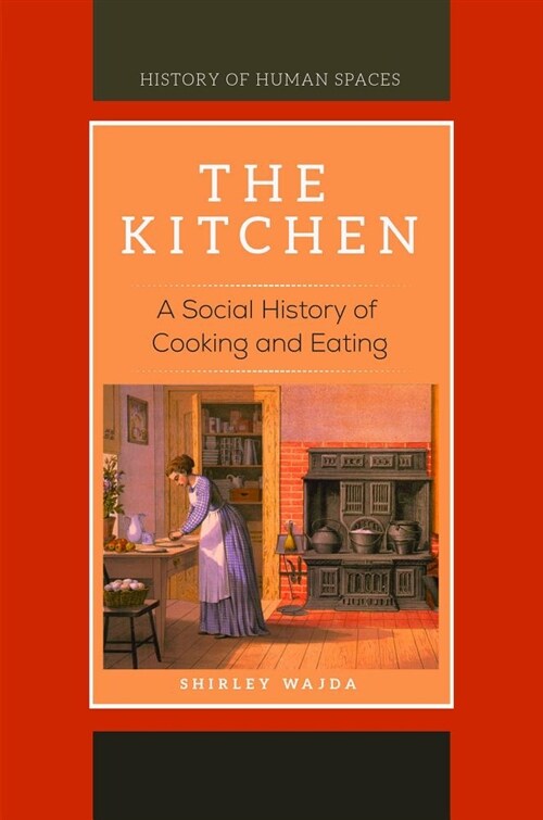 The Kitchen: A Social History of Cooking and Eating (Hardcover)