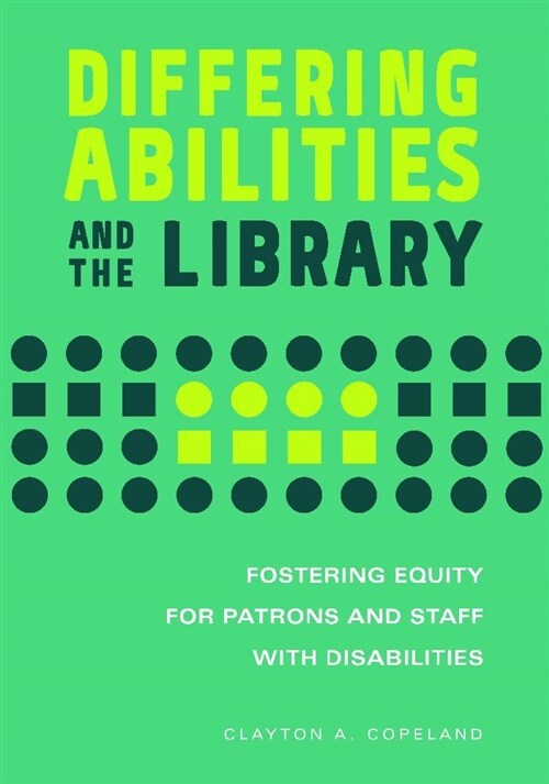 Disabilities and the Library: Fostering Equity for Patrons and Staff with Differing Abilities (Paperback)