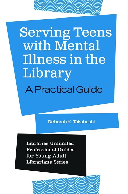 Serving Teens with Mental Illness in the Library: A Practical Guide (Paperback)