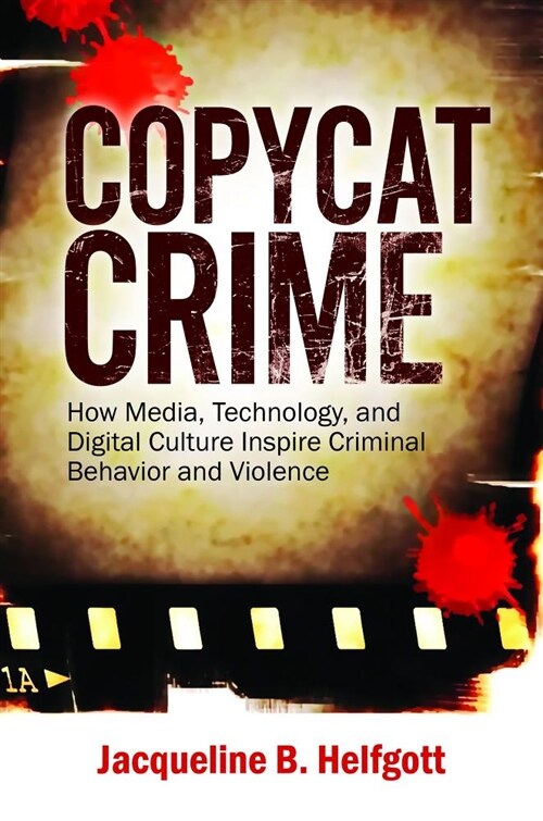 Copycat Crime: How Media, Technology, and Digital Culture Inspire Criminal Behavior and Violence (Hardcover)