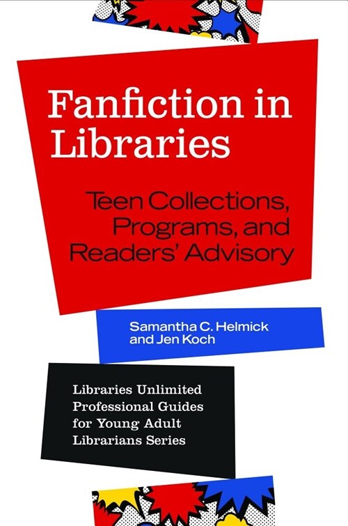 Fanfiction in Libraries: Teen Collections, Programs, and Readers Advisory (Paperback)