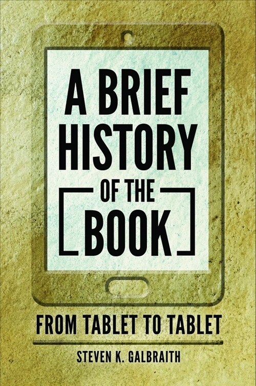 A Brief History of the Book: From Tablet to Tablet (Paperback)