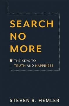 Search No More: The Keys to Truth and Happiness (Hardcover)