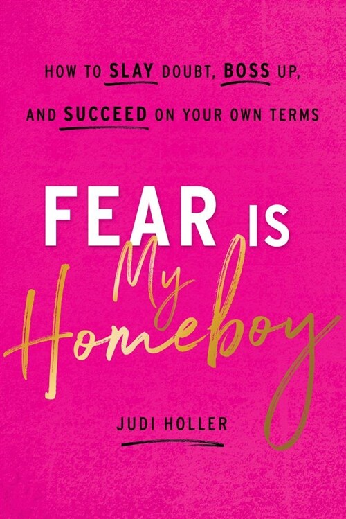 Fear Is My Homeboy: How to Slay Doubt, Boss Up, and Succeed on Your Own Terms (Hardcover)