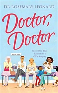 Doctor, Doctor: Incredible True Tales from a GPs Surgery (Paperback)