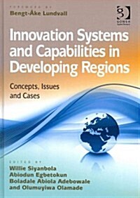 Innovation Systems and Capabilities in Developing Regions : Concepts, Issues and Cases (Hardcover)