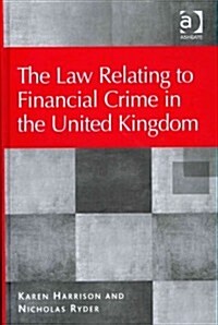 The Law Relating to Financial Crime in the United Kingdom (Hardcover)