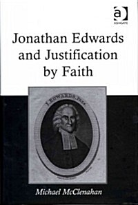 Jonathan Edwards and Justification by Faith (Hardcover)