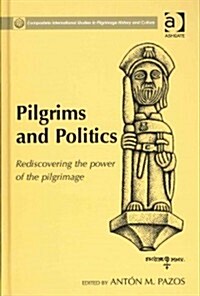 Pilgrims and Politics : Rediscovering the Power of the Pilgrimage (Hardcover)