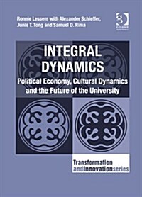 Integral Dynamics : Political Economy, Cultural Dynamics and the Future of the University (Hardcover, New ed)