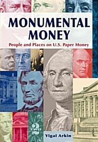 Monumental Money: People and Places on U.S. Paper Money (Hardcover)