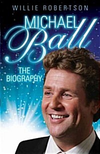 Michael Ball - the Biography (Hardcover)