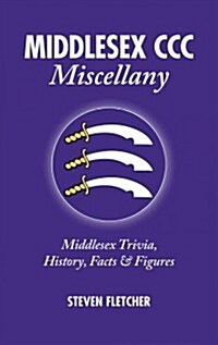 Middlesex CCC Miscellany : Middlesex Trivia, History, Facts & Stats (Hardcover)