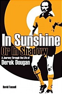 In Sunshine Or In Shadow : A Journey Through the Life of Derek Dougan (Hardcover)