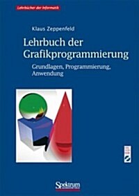 Lehrbuch Der Grafikprogrammierung: Grundlagen, Programmierung, Anwendung (Hardcover, 2003)