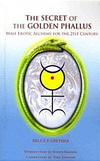 The Secret of the Golden Phallus: Male Erotic Alchemy for the 21st Century (Paperback)