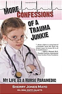 More Confessions of a Trauma Junkie: My Life as a Nurse Paramedic (Paperback)
