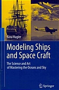 Modeling Ships and Space Craft: The Science and Art of Mastering the Oceans and Sky (Paperback, 2013)