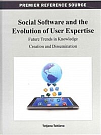 Social Software and the Evolution of User Expertise: Future Trends in Knowledge Creation and Dissemination (Hardcover)