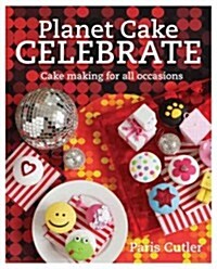 Planet Cake Celebrate: Cake Making for All Occasions (Paperback)