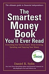 The Smartest Money Book Youll Ever Read: Everything You Need to Know about Growing, Spending, and Enjoying Your Money (Paperback)