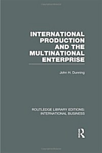 International Production and the Multinational Enterprise (RLE International Business) (Hardcover)