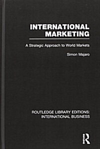 International Marketing (RLE International Business) : A Strategic Approach to World Markets (Hardcover)