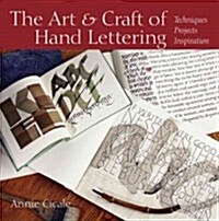 The Art and Craft of Hand Lettering: Techniques, Projects, Inspiration (Paperback)