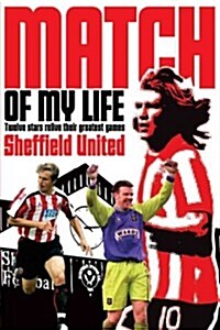 Sheffield United Match of My Life : Twelve Stars Relive Their Greatest Games (Paperback, 2nd edition)