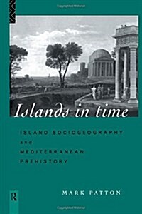 Islands in Time : Island Sociogeography and Mediterranean Prehistory (Paperback)