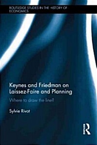 Keynes and Friedman on Laissez-Faire and Planning : ‘Where to draw the line?’ (Hardcover)