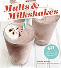 Malts & Milkshakes: 60 Recipes for Frosty, Creamy Frozen Treats (Paperback)